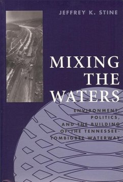 Mixing the Waters: Envrionment, Politics, and the Building of the Tennessee -Tombigee Waterway - Stine, Jeffrey K.