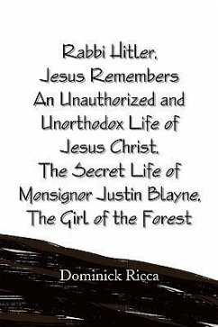 Rabbi Hitler, Jesus Remembers an Unauthorized and Unorthodox Life of Jesus Christ, the Secret Life of Monsignor Justin Blayne, the Girl of the Forest - Ricca, Dominick