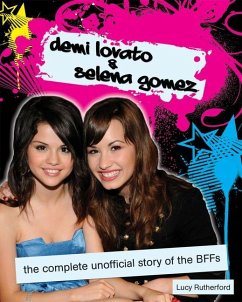 Demi Lovato & Selena Gomez: The Complete Unofficial Story of the Bffs - Rutherford, Lucy