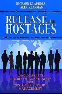 Release the Hostages: Using Goldratt's Theory of Constraints for Customer Support Management - Klapholz, Richard; Klarman, Alex