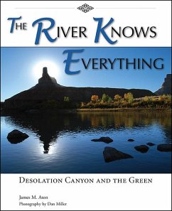 The River Knows Everything: Desolation Canyon and the Green - Aton, James M.
