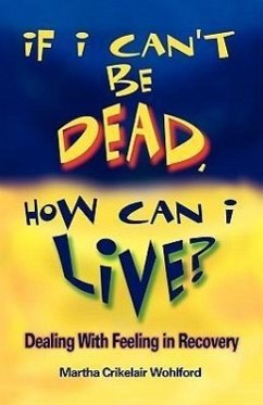 If I Can't Be Dead, How Can I Live? - Wohlford, Martha Crikelair