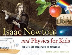 Isaac Newton and Physics for Kids - Hollihan, Kerrie Logan