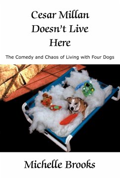 Cesar Millan Doesn't Live Here: The Comedy and Chaos of Living with Four Dogs - Brooks, Michelle