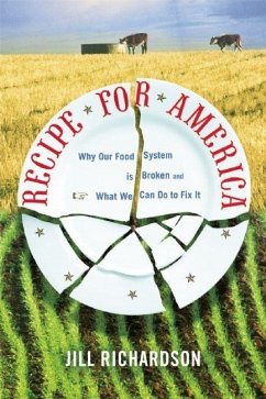 Recipe for America: Why Our Food System Is Broken and What We Can Do to Fix It - Richardson, Jill