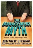 The Management Myth: Why the &quote;Experts&quote; Keep Getting It Wrong