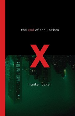 The End of Secularism - Baker, Hunter