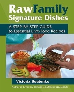 Raw Family Signature Dishes: A Step-By-Step Guide to Essential Live-Food Recipes - Boutenko, Victoria
