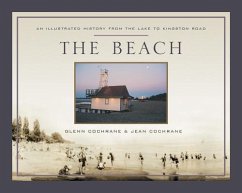 The Beach: An Illustrated History from the Lake to Kingston Road - Cochrane, Glenn; Cochrane, Jean