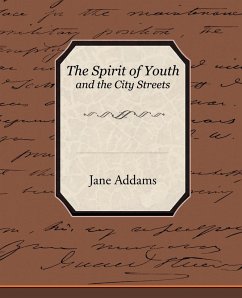 The Spirit of Youth and the City Streets - Addams, Jane