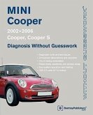 Mini Cooper Diagnosis Without Guesswork: 2002-2006: Cooper, Cooper S
