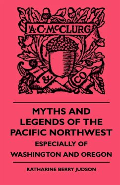 Myths and Legends of the Pacific Northwest - Especially of Washington and Oregon - Judson, Katharine Berry