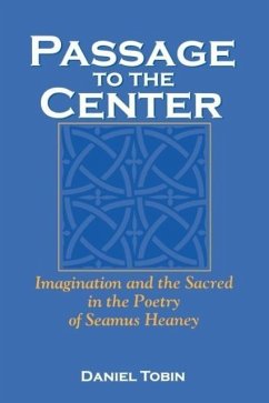 Passage to the Center: Imagination and the Sacred in the Poetry of Seamus Heaney - Tobin, Daniel