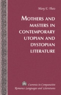 Mothers and Masters in Contemporary Utopian and Dystopian Literature - Theis, Mary Elizabeth