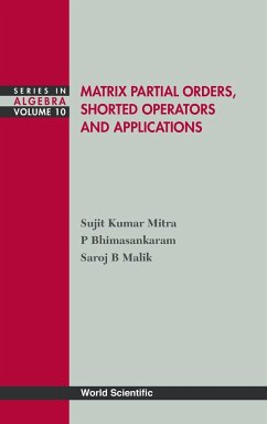 Matrix Partial Orders, Shorted Operators and Applications - Mitra, Sujit Kumar; Bhimasankaram, P.; Malik, Saroj B.