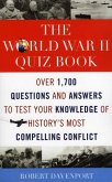 The World War II Quiz Book: Over 1,700 Questions and Answers to Test Your Knowledge of History's Most Compelling Conflict