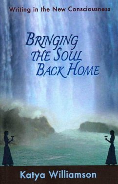 Bringing the Soul Back Home - Williamson, Katya