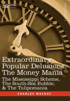 Extraordinary Popular Delusions, the Money Mania - Mackay, Charles