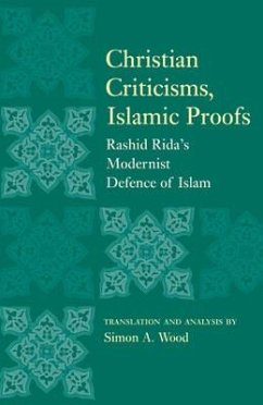 Christian Criticisms, Islamic Proofs: Rashid Rida's Modernist Defence of Islam - Wood, Simon A.