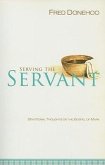 Serving the Servant: Devotional Thoughts on the Gospel of Mark