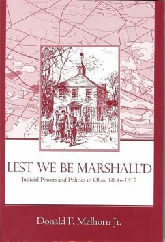 Lest We Be Marshalled: Judicial Powers and Politics in Ohio, 1806-1812 - Melhorn Jr, Donald F.