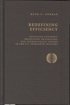 Redifining Efficiency: Pollution Concerns, Regulatory Machanisms, and Technological Change in the U.S Petroleum Industry - Gorman, Hugh S.