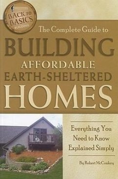The Complete Guide to Building Affordable Earth-Sheltered Homes - McConkey, Robert