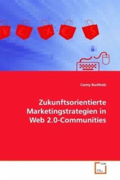 Zukunftsorientierte Marketingstrategien in Web 2.0-Communities - Buchholz, Conny