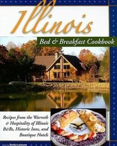 Illinois Bed & Breakfast Cookbook: Recipes from the Warmth and Hospitality of Illinois B&Bs, Historic Inns, and Boutique Hotels - LeJeune, Becky