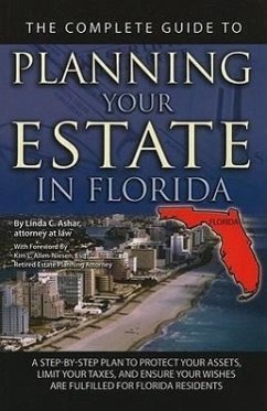 The Complete Guide to Planning Your Estate in Florida: A Step-By-Step Plan to Protect Your Assets, Limit Your Taxes, and Ensure Your Wishes Are Fulfil - Ashar, Linda C.