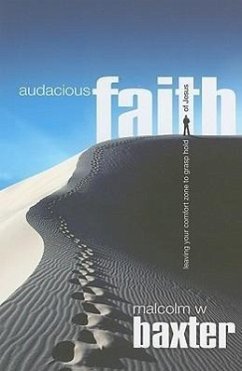 Auacious Faith: Leaving Your Comfort Zone to Grasp Hold of Jesus - Baxter, Malcolm W.