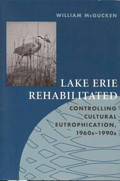 Lake Erie Rehabilitated: Controlling Cultural Eutrophication 1960s-1990s - Mcgucken, William