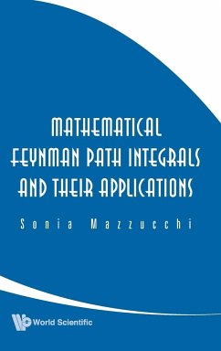 Mathematical Feynman Path Integrals and Their Applications - Mazzucchi, Sonia
