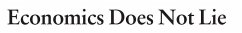 Economics Does Not Lie: A Defense of the Free Market in a Time of Crisis - Sorman, Guy