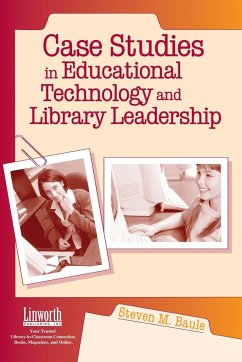 Case Studies in Educational Technology and Library Leadership - Baule, Steven