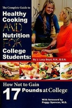The Complete Guide to Healthy Cooking and Nutrition for College Students - Boyd, J Lucy