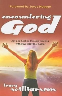 Encountering God: Joy and Healing Through Meeting with Your Hevenly Father - Williamson, Tracy