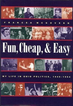 Fun, Cheap, & Easy: My Life in Ohio Politics, 1949-1964 - McGovern, Frances