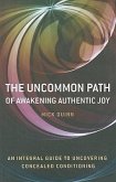 The Uncommon Path: Awakening Authentic Joy