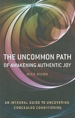 The Uncommon Path: Awakening Authentic Joy - Quinn, Mick