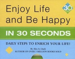 Enjoy Life & Be Happy in 30 Seconds: Daily Steps to Enrich Your Life! - Lluch, Alex A.