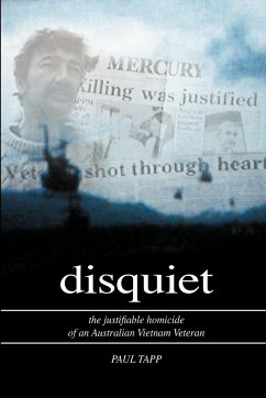 Disquiet - the Justifiable Homicide of an Australian Vietnam Veteran - Tapp, Paul