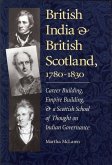 British India and British Scotland, 1780-1830: Career Building, Empire Building, & a Scottish School of Thought on Indian Governance