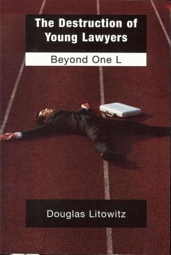 The Destruction of Young Lawyers: Beyond One L - Litowitz, Douglas