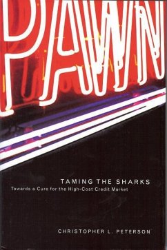 Taming of the Sharks: Towards a Cure for the High-Cost Credit Market - Peterson, Christopher