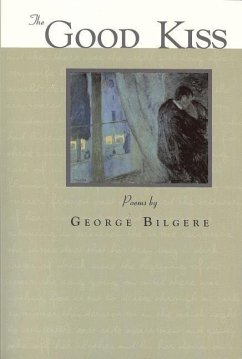 The Good Kiss: Poems - Bilgere, George