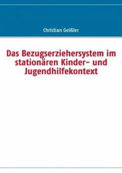 Das Bezugserziehersystem im stationären Kinder- und Jugendhilfekontext - Geißler, Christian