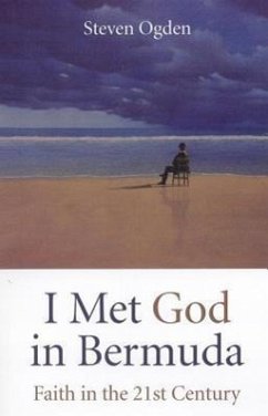 I Met God in Bermuda: Faith in the Twenty-First Century - Ogden, Steven