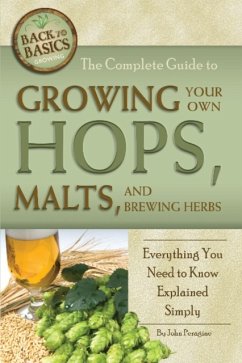 The Complete Guide to Growing Your Own Hops, Malts, and Brewing Herbs - Peragine, John, Jr.