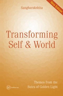 Transforming Self and World New Edition: Themes from the Sutra of Golden Light - Sangharakshita